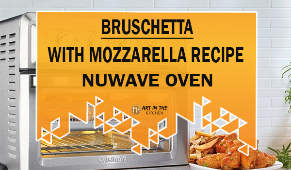 Bruschetta with Mozzarella Recipe NuWave Oven